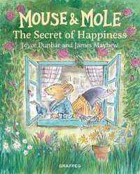 Mouse and Mole : The Secret to Happiness - JOYCE DUNBAR