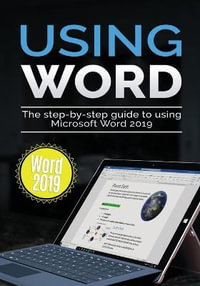 Using Word 2019 : The Step-by-step Guide to Using Microsoft Word 2019 - Kevin Wilson