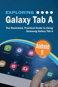 Exploring Galaxy Tab A : The Illustrated, Practical Guide to using Samsung Galaxy Tab A - Kevin Wilson