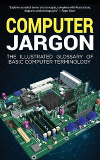 Computer Jargon : The Illustrated Glossary of Basic Computer Terminology - Kevin Wilson