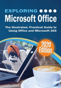 Exploring Microsoft Office : The Illustrated, Practical Guide to Using Office and Microsoft 365 - Kevin Wilson