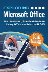 Exploring Microsoft Office : The Illustrated, Practical Guide to Using Office and Microsoft 365 - Kevin Wilson