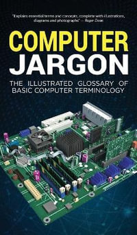 Computer Jargon : The Illustrated Glossary of Basic Computer Terminology - Kevin Wilson