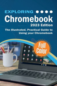 Exploring Chromebook - 2023 Edition : The Illustrated, Practical Guide to using Chromebook - Kevin Wilson