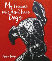 My Friends Who Don't Have Dogs - Anna Levin