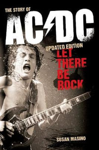 Let There Be Rock : The Story of AC/DC - Susan Masino