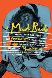 Mud Ride : A Messy Trip Through the Grunge Explosion - Steve Turner