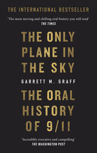 The Only Plane in the Sky : The Oral History of 9/11 - Garrett M. Graff