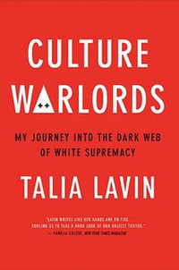 Culture Warlords : My Journey into the Dark Web of White Supremacy - Talia Lavin