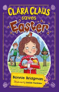 Clara Claus Saves Easter : The Perfect Easter Adventure for Readers 7+ - Bonnie Bridgman