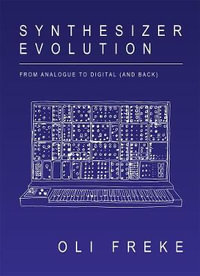 Synthesizer Evolution : From Analogue to Digital (and Back) - Oli Freke