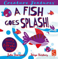 Creature Features: A Fish Goes Splash! : Creature Features - John Townsend