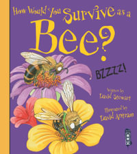 How Would You Survive As A Bee? : How Would You Survive As A...? - David Stewart