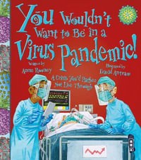 You Wouldn't Want To Be In A Virus Pandemic! : You Wouldn't Want To Be - Anne Rooney