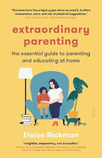 Extraordinary Parenting : the essential guide to parenting and educating at home - Eloise Rickman