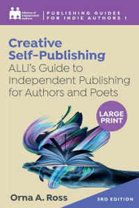 Creative Self-Publishing : ALLi's Guide to Independent Publishing for Authors and Poets - Alliance Of Independent Authors