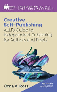 Creative Self-Publishing : ALLi's Guide to Independent Publishing for Authors and Poets - Alliance Of Independent Authors