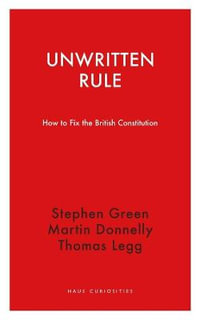 Unwritten Rule : How to Fix the British Constitution - Stephen Green