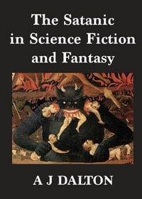 The Satanic in Science Fiction and Fantasy - A J Dalton