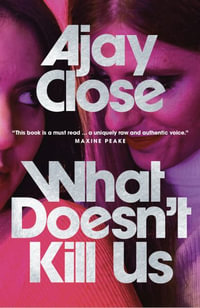 What Doesn't Kill Us - Ajay Close