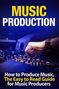 Music Production : How to Produce Music, The Easy to Read Guide for Music Producers Introduction - Tommy Swindali