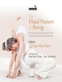 The Fluid Nature of Being : Embodied Practices for Healing and Wholeness - Linda Hartley