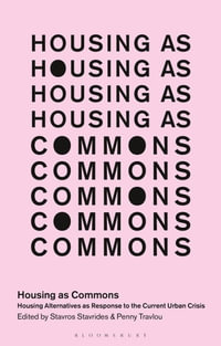 Housing as Commons : Housing Alternatives as Response to the Current Urban Crisis - Penny Travlou