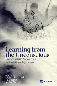 Learning from the Unconscious : Psychoanalytic Approaches in Educational Psychology - Christopher Arnold