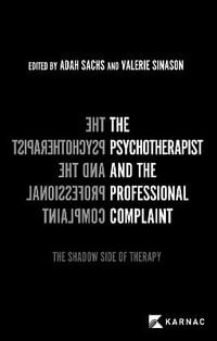 The Psychotherapist and the Professional Complaint : The Shadow Side of Therapy - Dr. Adah Sachs