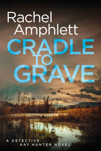 Cradle to  Grave : Detective Kay Hunter - Rachel Amphlett