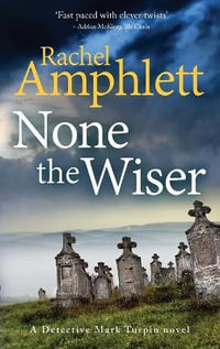 None the Wiser : A Detective Mark Turpin murder mystery - Rachel Amphlett