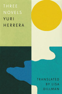 Three Novels : Kingdom Cons, Signs Preceding the End of the World, The Transmigration of Bodies - Yuri Herrera