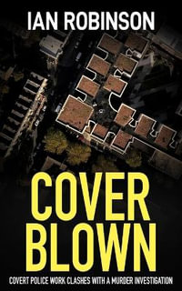 Cover Blown : Covert police work clashes with a murder investigation - Ian Robinson