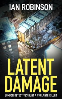 Latent Damage : London detectives hunt a vigilante killer - Ian Robinson