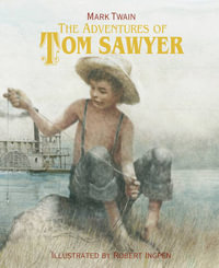 The Adventures of Tom Sawyer : Robert Ingpen Illustrated Classics - Mark Twain