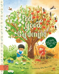 Feel Good Gardening : A Mindful Guide for Every Month of the Year - Kay Maguire