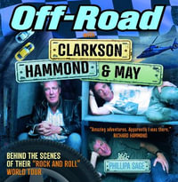 Off-Road with Clarkson, Hammond & May : Behind The Scenes of Their "Rock and Roll" World Tour - Phillipa Sage