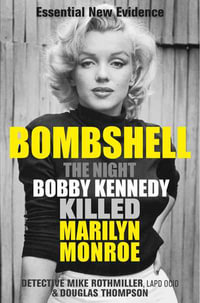 Bombshell : The Night Bobby Kennedy Killed Marilyn Monroe - Douglas Thompson