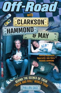 Off-Road with Clarkson, Hammond & May : Behind the Scenes of Their "Rock and Roll" World Tour - Phillipa Sage