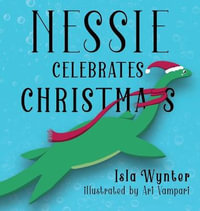 Nessie Celebrates Christmas : A Picture Book for Children - Isla Wynter