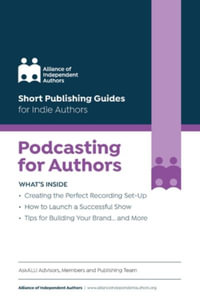 Podcasting for Authors : Short Publishing Guides for Indie Authors - Alliance Of Independent Authors