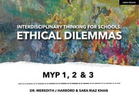 Interdisciplinary Thinking for Schools : Ethical Dilemmas MYP 1, 2 & 3 - Dr. Meredith J Harbord