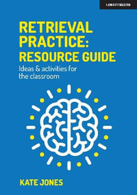 Retrieval Practice : Resource Guide: Ideas & activities for the classroom - Kate Jones