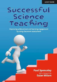 Successful Science Teaching : Improving achievement and learning engagement by using classroom assessment - Paul Spenceley