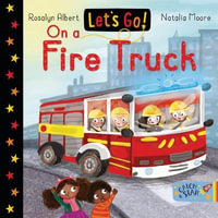 Let's Go on a Fire Truck : Let's Go! - Rosalyn Albert