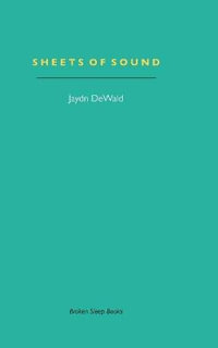 Sheets of Sound : Notes on Music & Writing - Jaydn DeWald