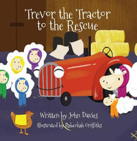 Trevor the Tractor to the Rescue : Trevor the Tractor - John Davies