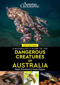 A Naturalist's Guide to Dangerous Creatures of Australia : Naturalists' Guides - Scott Eipper