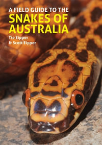 A Field Guide to the Snakes of Australia - Tie Eipper