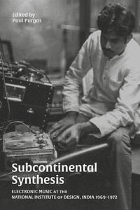 Subcontinental Synthesis : Electronic Music at the National Institute of Design, India 1969-1972 - Paul Purgas